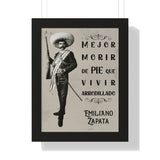 Emiliano Zapata Framed Poster “Mejor Morir de Pie que Vivir Arrodillado”