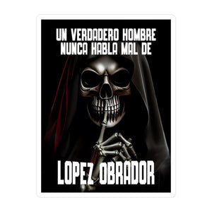 Un Verdadero Hombre Nunca Habla Mal de Lopez Obrador Sticker Vinyl Decals