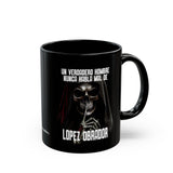 Un Verdadero Hombre Nunca Habla Mal de Lopez Obrador Funny Meme Black Mug (11oz, 15oz)