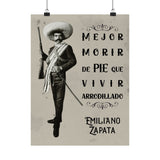 Emiliano Zapata Matte Vertical Posters  “Mejor Morir de Pie que Vivir Arrodillado”